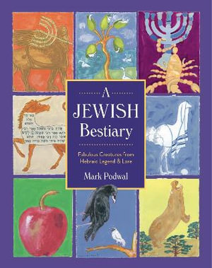 A Jewish Bestiary : Fabulous Creatures from Hebraic Legend and Lore - Mark Podwal