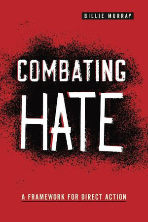 Combating Hate : A Framework for Direct Action - Billie Murray