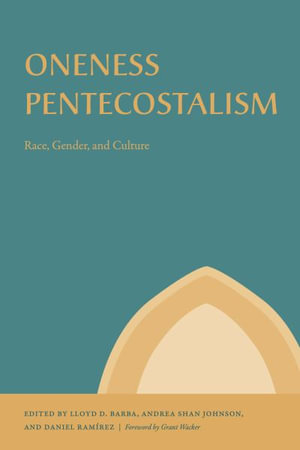 Oneness Pentecostalism : Race, Gender, and Culture - Lloyd D. Barba