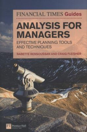 The FT Guide to Analysis for Managers : Effective planning tools & techniques - Babette E. Bensoussan