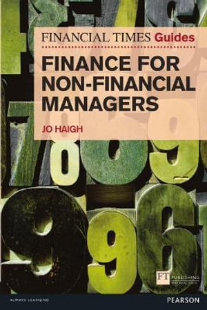 Financial Times Guide to Finance for Non-Financial Managers, The : The FT Guides - Jo Haigh