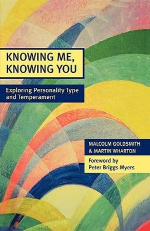 Knowing Me, Knowing You : Exploring Personality Type and Temperament - Malcolm Goldsmith