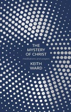 The Mystery of Christ : Meditations And Prayers - Keith Ward