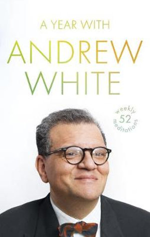 A Year with Andrew White : 52 Weekly Meditations - Andrew White