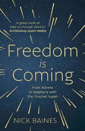 Freedom Is Coming : From Advent to Epiphany with the Prophet Isaiah - Nick Baines