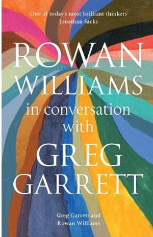 Rowan Williams in Conversation : with Greg Garrett - Rowan Williams