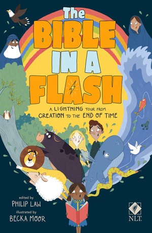 The Bible in a Flash : A Lightning Tour from Creation to the End of Time - Becka Moor