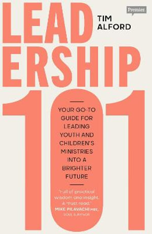 Leadership 101 : Your Go-To Guide for Leading Youth and Children's Ministries Into a Brighter Future - Tim Alford