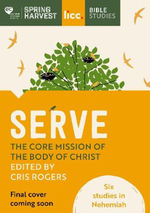 Serve : The Core Mission of the Body of Christ: Six Studies in Nehemiah - Debra Green