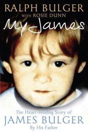 My James : The Heartrending Story of James Bulger by His Father - Ralph Bulger