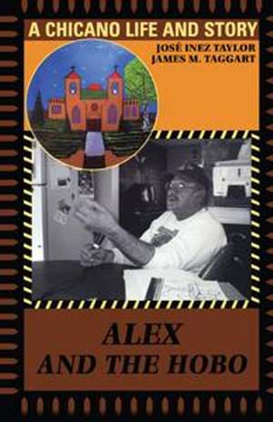 Alex and the Hobo : A Chicano Life and Story - José Inez Taylor