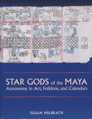 Star Gods of the Maya : Astronomy in Art, Folklore, and Calendars - Susan Milbrath