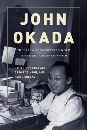 John Okada : The Life and Rediscovered Work of the Author of No-No Boy - Frank Abe