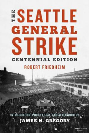 The Seattle General Strike : The Seattle General Strike - Robert Friedheim