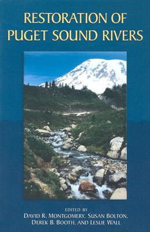 Restoration of Puget Sound Rivers : Restoration of Puget Sound Rivers - David R. Montgomery