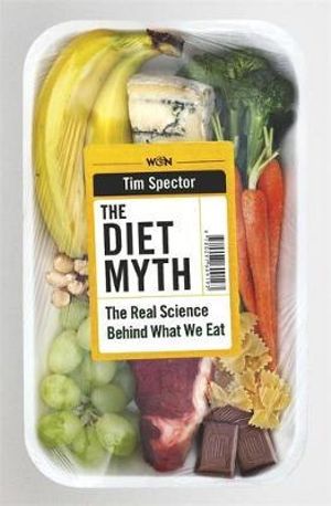 The Diet Myth : The Real Science Behind What We Eat - Tim Spector