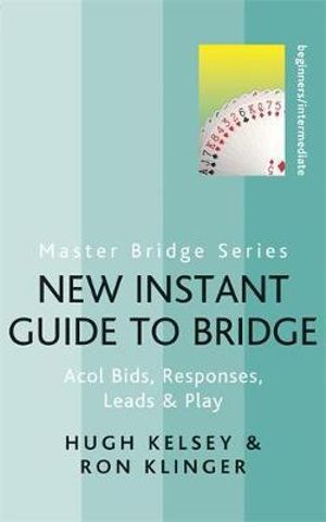 New Instant Guide to Bridge : Acol Bids, Responses, Leads & Play - Hugh Kelsey