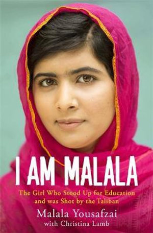 I Am Malala  : The Story of the Girl Who Stood Up for Education and was Shot by the Taliban - Malala Yousafzai