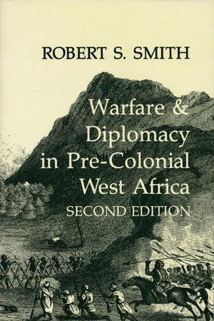 Warfare and Diplomacy in Pre-Colonial West Africa - Robert S. Smith