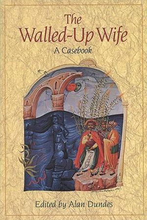 Walled-Up Wife : A Casebook - Alan Dundes