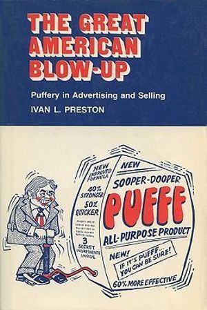 Great American Blow-Up : Puffery in Advertising and Selling (Revised) - Ivan L. Preston