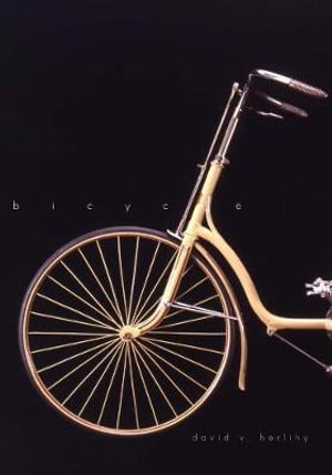 Bicycle : The History - David V. Herlihy