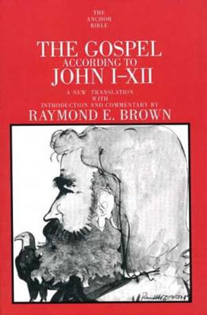 The Gospel According to John (I-XII) : Anchor Bible Commentary - Raymond E. Brown