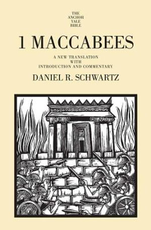 1 Maccabees : A New Translation with Introduction and Commentary - Daniel R. Schwartz