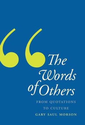 The Words of Others : From Quotations to Culture - Gary Saul Morson