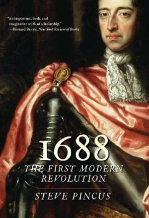 1688 : The First Modern Revolution - Steve Pincus