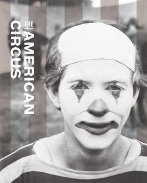 The American Circus : Chicago History of Science and Medicine - Susan Weber