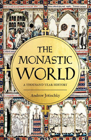 The Monastic World : A 1,200-Year History - Andrew Jotischky