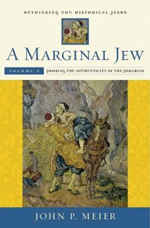 A Marginal Jew : Rethinking the Historical Jesus: Probing the Authenticity of the Parables Volume V - John P. Meier