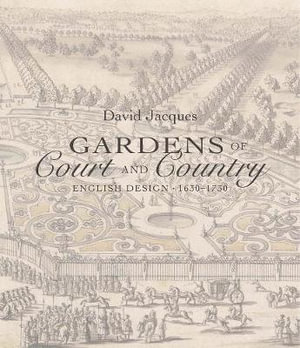 Gardens of Court and Country : English Design 1630-1730 - David Jacques