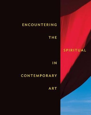 Encountering the Spiritual in Contemporary Art : Nelson-Atkins Museum of Art    (YALE) - Leesa Fanning