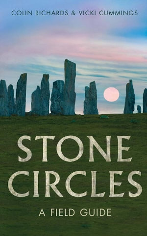 The Stone Circles : A Field Guide - Colin Richards