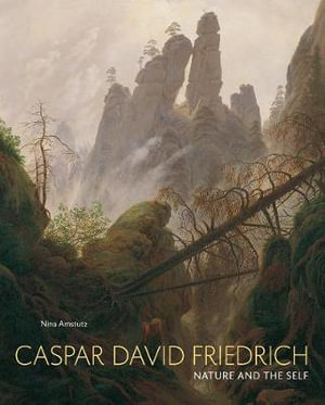 Caspar David Friedrich : Nature and the Self - Nina Amstutz