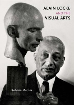 Alain Locke and the Visual Arts : Richard D. Cohen Lectures on African & African American Art - Kobena Mercer