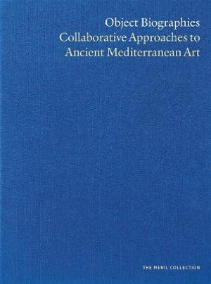 Object Biographies : Collaborative Approaches to Ancient Mediterranean Art - John North Hopkins