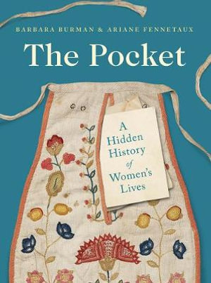 The Pocket : A Hidden History of Women's Lives, 1660-1900 - Barbara Burman