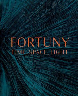 Fortuny : Time, Space, Light - Wendy Ligon Smith