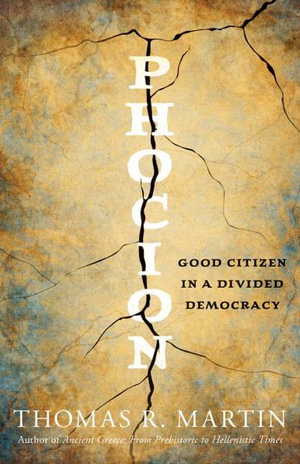 Phocion : Good Citizen in a Divided Democracy - Thomas R. Martin