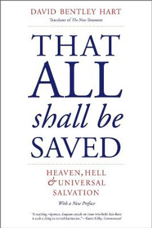 That All Shall Be Saved : Heaven, Hell, and Universal Salvation - David Bentley Hart