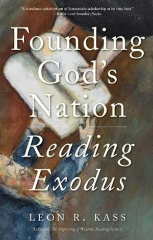 Founding God's Nation : Reading Exodus - Leon R Kass