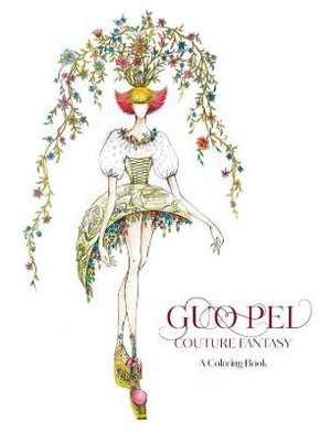 Guo Pei : Couture Fantasy Coloring Book - Legion of Honor