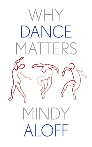 Why Dance Matters : Why X Matters Series - Mindy Aloff