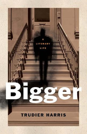 Bigger : A Literary Life - Trudier Harris