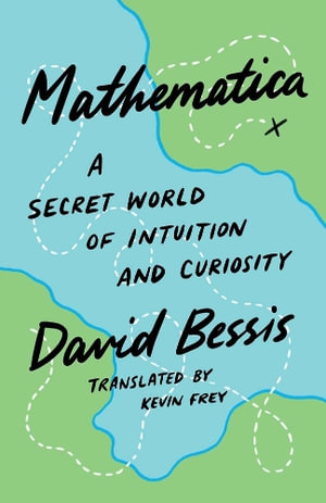 Mathematica : A Secret World of Intuition and Curiosity - David Bessis