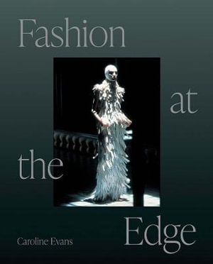 Fashion at the Edge : Spectacle, Modernity, and Deathliness - Caroline Evans