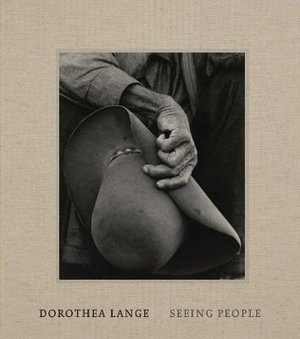 Dorothea Lange : Seeing People - Philip Brookman